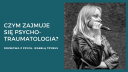 Czym zajmuje się psychotraumatologia?